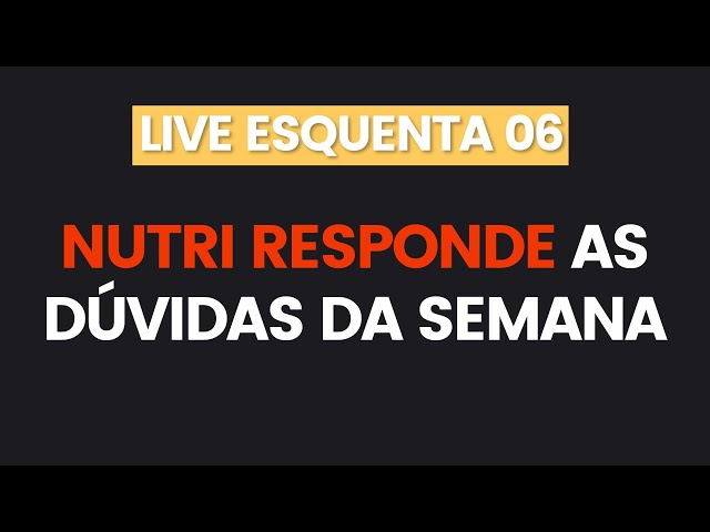 Live Esquenta 06 - Nutri responde as dúvidas da semana