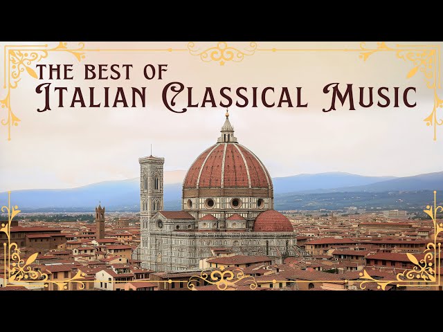 Top 22 Best of Italian Classical Music that You Should Listen to at Least Once in Your Life 🎧