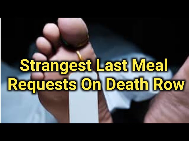 Strangest Last Meal Requests On Death Row