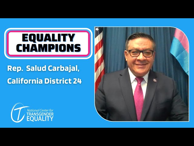 Representative Salud Carbajal Supports Trans Rights and Equality