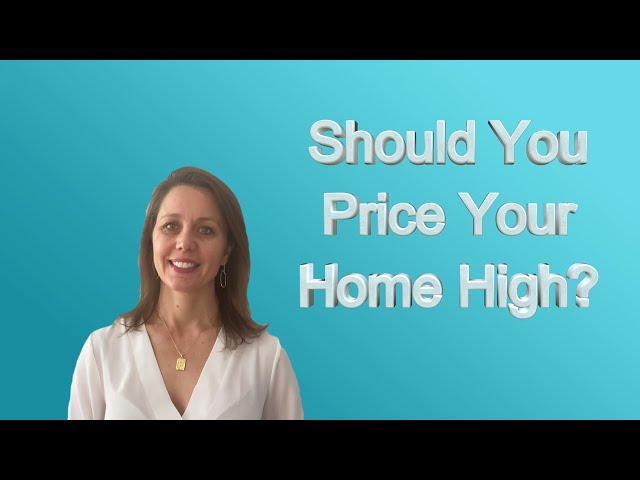 The Truth About Pricing Your Home High: What Every Home Seller Needs to Know?