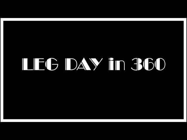 Leg Day in 360