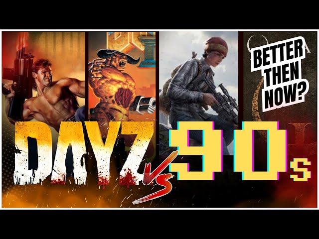 90s vs DayZ: Why Gaming Was Better In The 90s