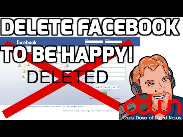 Wanna be happy? Delete your Facebook! - And 6 more weird news stories! #DailyDoseOfWeirdNews #DDWN