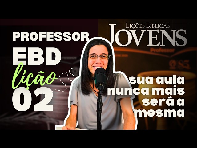 EBD Jovens Lição 2 AUTENTICIDADE EM MEIO ÀS PROVAS E TENTAÇÕES – 12 de Janeiro de 2025