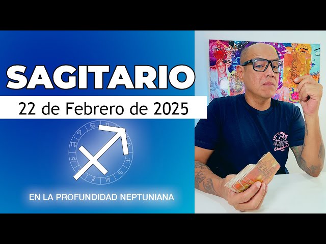 SAGITARIO | Horóscopo de hoy 22 de Febrero 2025