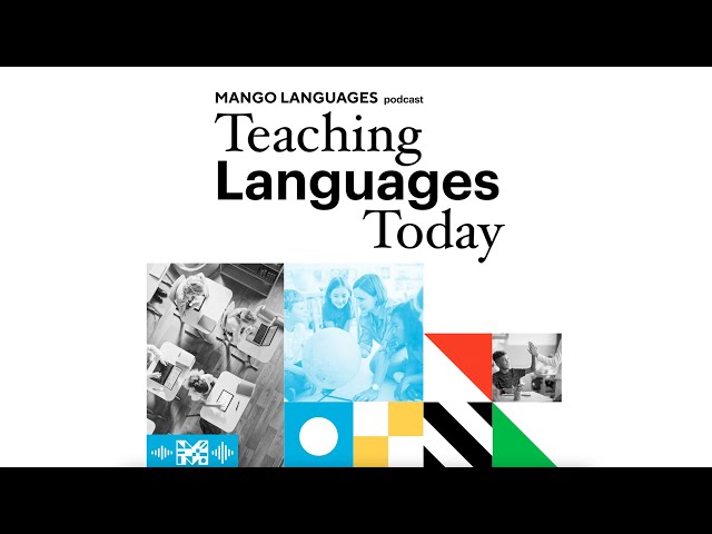 Teaching Languages Today | A new podcast series by Mango Languages.