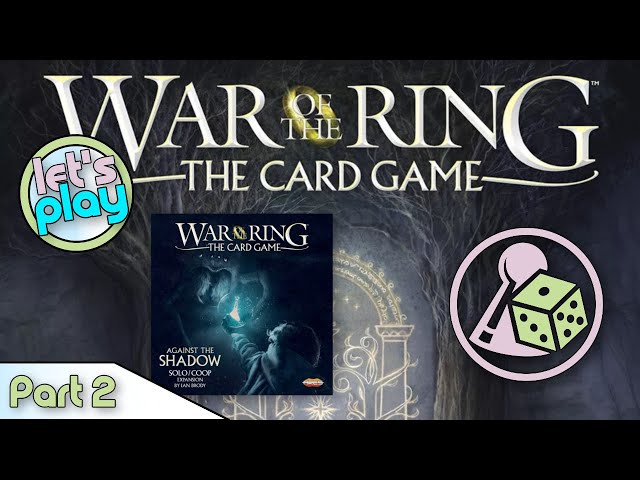 Let's Play War of the Ring: The Card Game - The Fellowship of the Ring (Solo) - Part 2