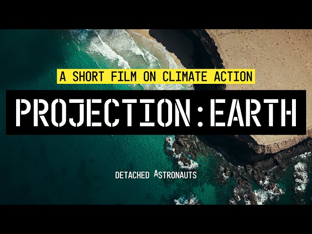 PROJECTION:EARTH / A Short Film on Climate Action