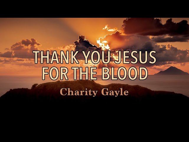 Thank You Jesus For The Blood - Charity Gayle - Lyric Video