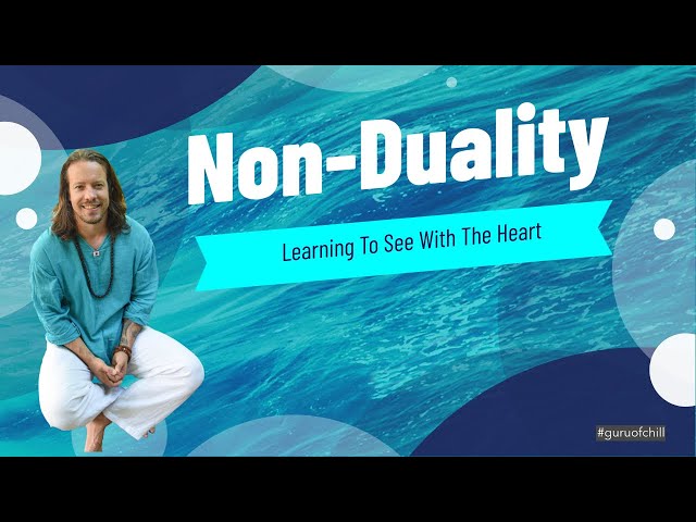 Non-duality: How To See With The Heart