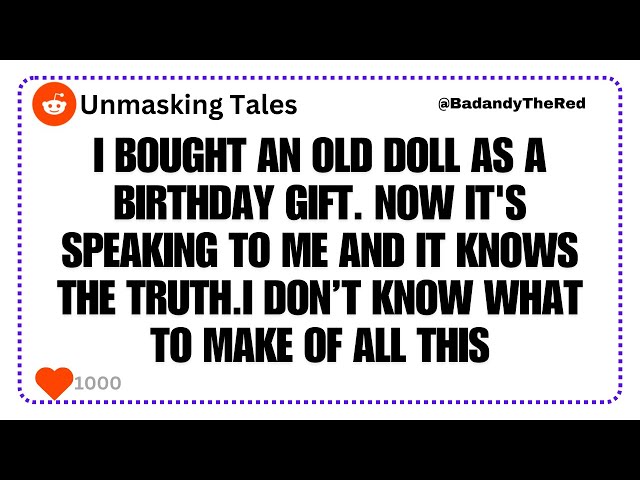 I bought an old doll as a birthday gift. Now it's speaking to me.. | Reddit Stories