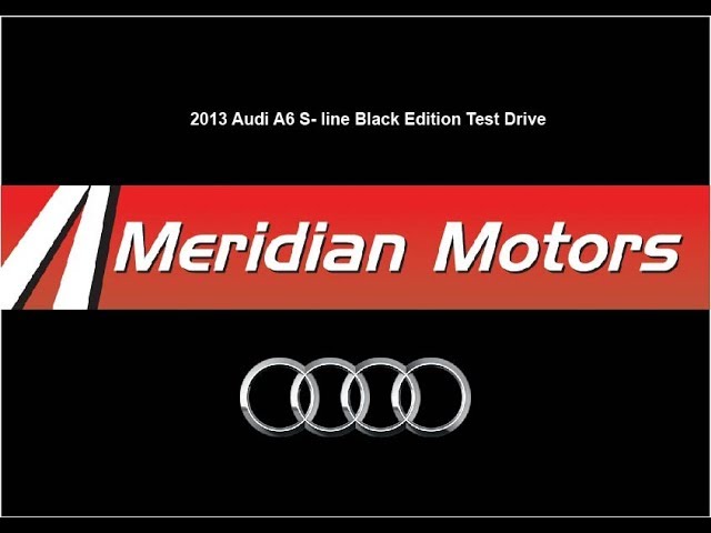 Meridian Motors - 2013 Audi A6 Sline Test Drive