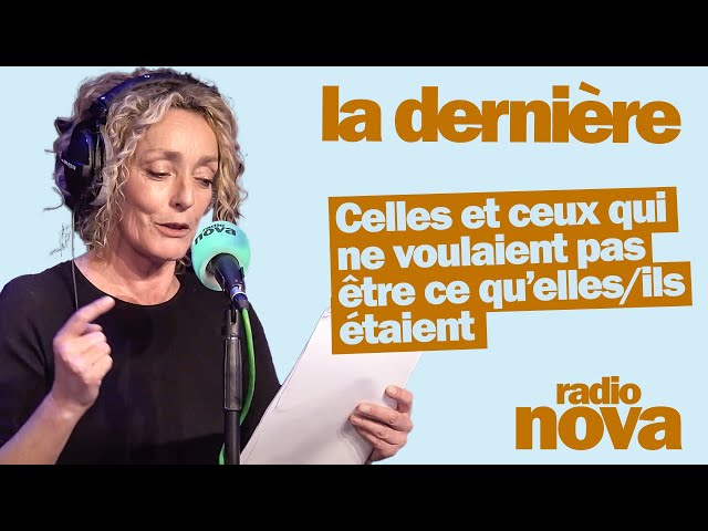 Celles et ceux qui ne voulaient pas être ce qu’elles/ils étaient - La chronique de Juliette Arnaud