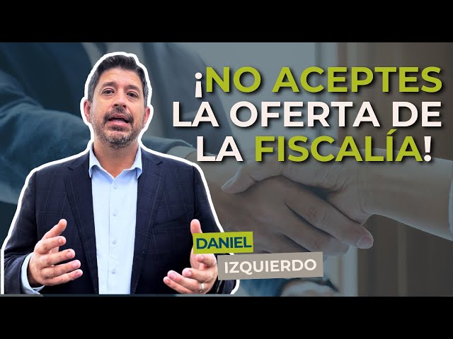 ¿Aceptar o rechazar? Qué hacer si la fiscalía te ofrece un trato