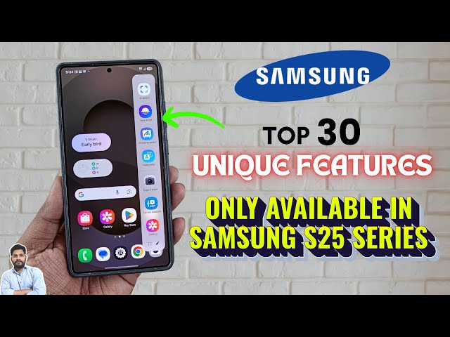 Top 30 Unique Features Only Available In Samsung S25 Series