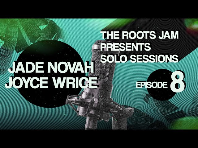 The Roots Jam Presents Solo Sessions: Episode 8: Jade Novah & Joyce Wrice