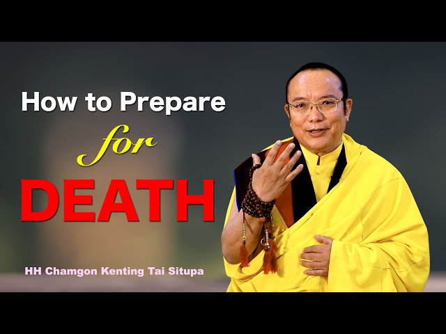 How to Prepare for Death || H.H. Chamgon Kenting Tai Situpa