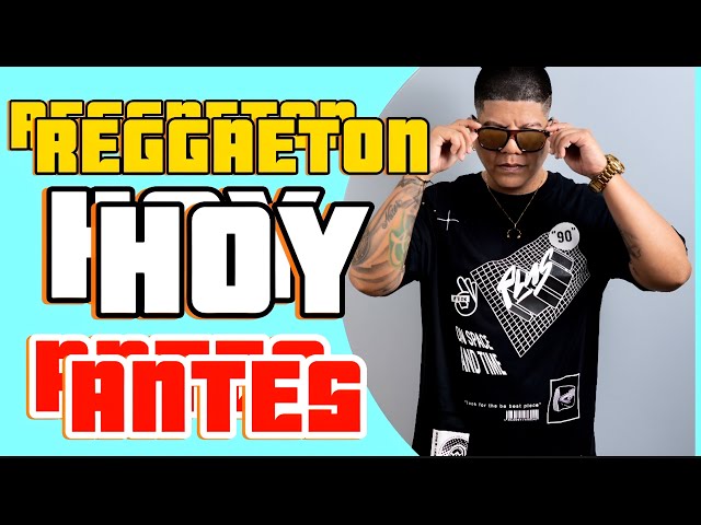 REGGATON HOY Y ANTES  DJ MAES