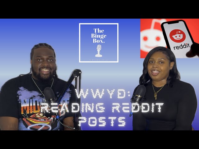 EP 10| WWYD: Reading Reddit Posts| The Binge Box Podcast