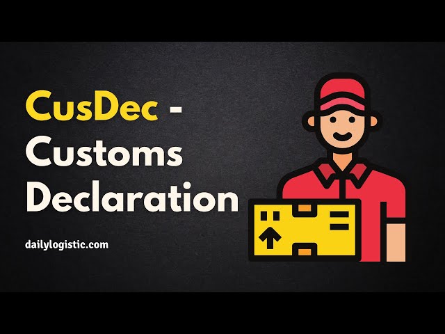 CusDec - Customs Declaration Explained!