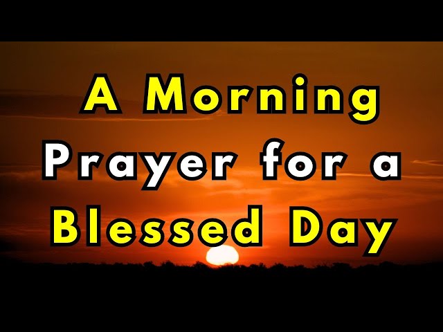 MORNING PRAYER FOR A BLESSED DAY - LORD GOD, TODAY I FULLY SURRENDER TO YOU