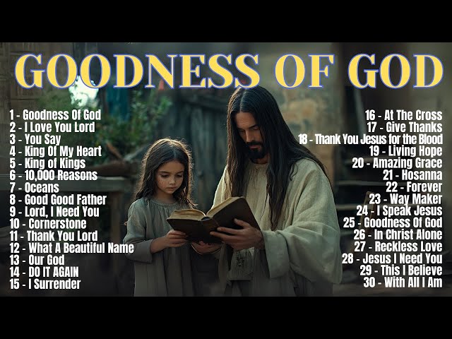 GOODNESS OF GOD ~ Christian Music Worship Songs With Lyrics ~ Hillsong Playlist ~ Peaceful Morning