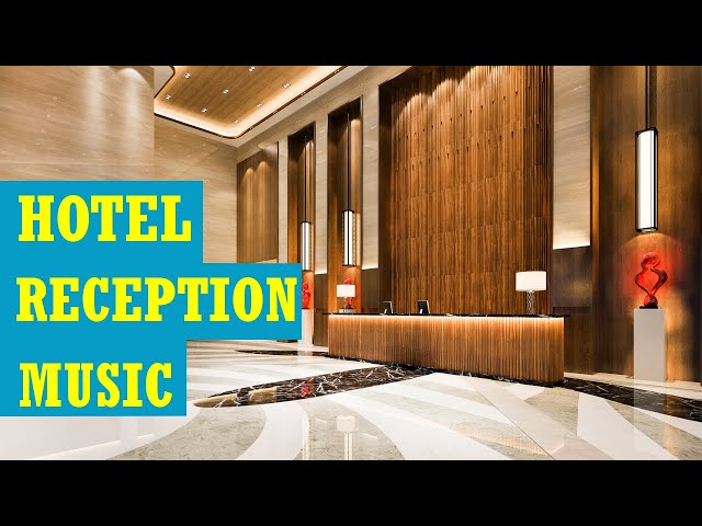 Hotel reception music - Relaxing instrumental background music for hotels