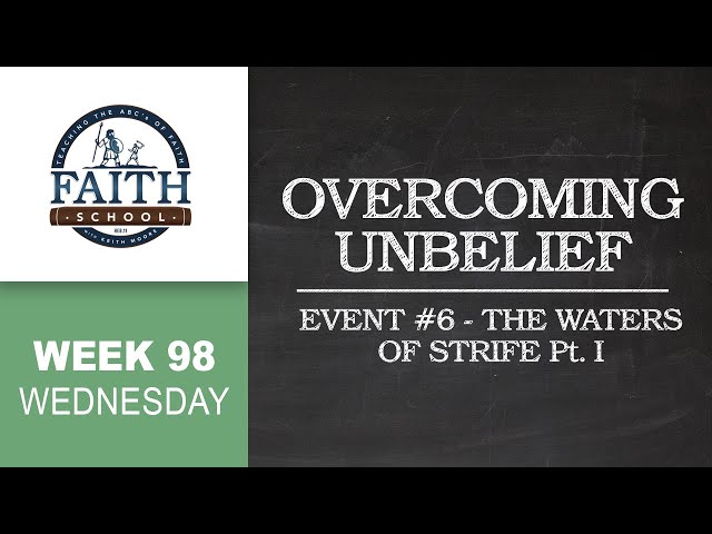 Wednesday - Overcoming Unbelief, Event #6 - The Waters Of Strife - Pt. I