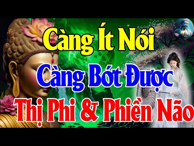 Phật Dạy Ít Nói Cho Nhẹ Lòng - Nhiều Lời Lắm Lỗi Đa Phiền Não - Nói Nhiều Không Bằng Nói Đúng Lúc