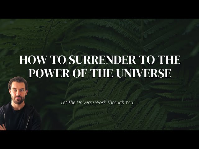 How To Surrender And Let Life Work Through You