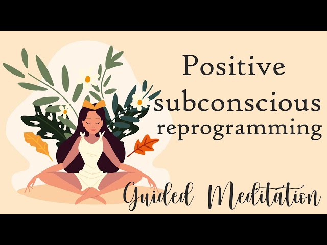 Guided Meditation for Positive Subconscious Reprogramming