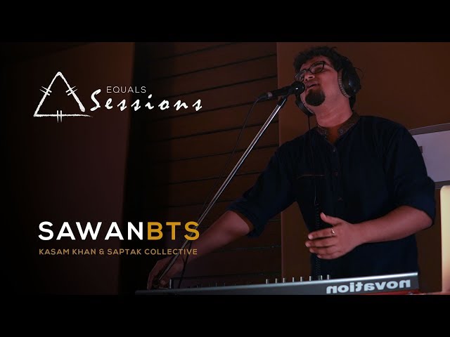 Sawan - Saptak Collective & Kasam Khan Langha | Equals Sessions - Episode 3 (BTS)