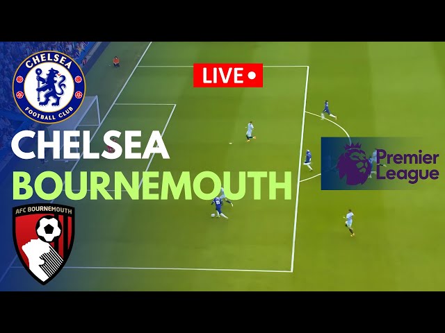 🔴LIVE Soccer: Chelsea vs Bournemouth Live Match Today | Premier League | Match Stream PC Games