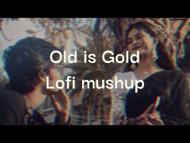 Old is gold|Lofi mashup|TR lofiuniverse|#lofi