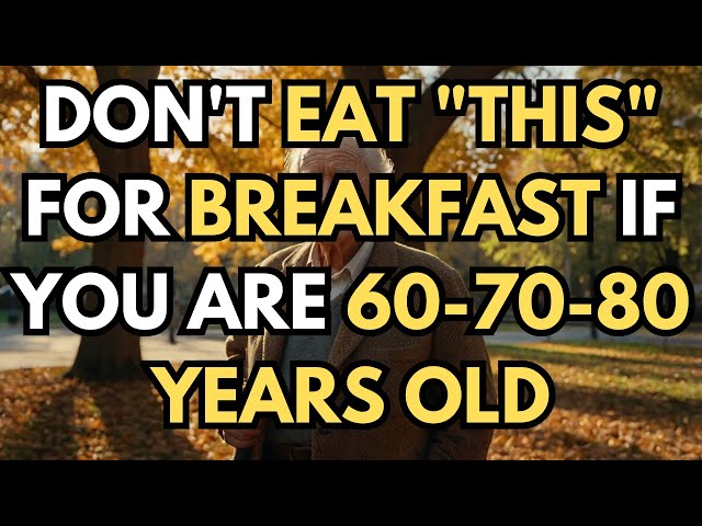 If You Are Over 60: Avoid Eating These 9 Foods for Breakfast!