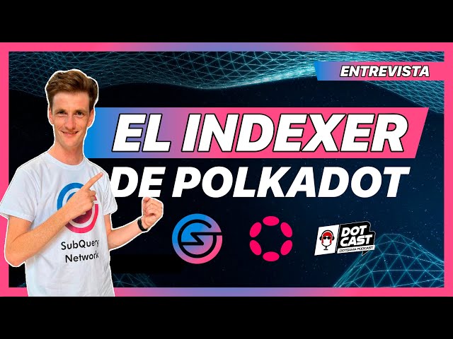 SubQuery - Soluciones Data desde Polkadot para toda la Web 3 - Dotcast w/ James Bayly (ENG/SPA)