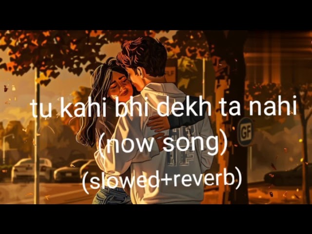 tu kahi bhi dekh ta nahi| bast song tu kahi bhi dekh  lo-fi remix song slowed reverb 🎧 useheadphones