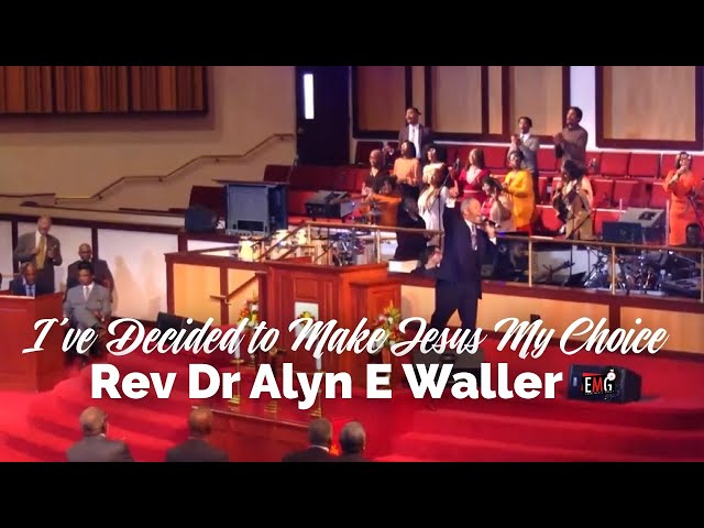 I've Decided to Make Jesus My Choice | Rev Dr Alyn E Waller