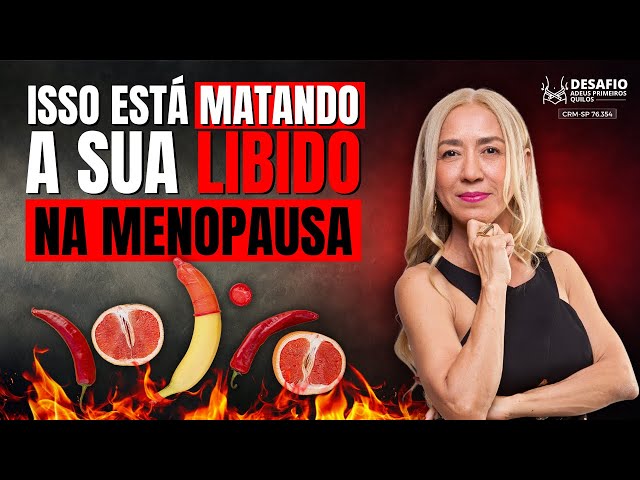 É isso que está Matando a Sua Libido na Menopausa