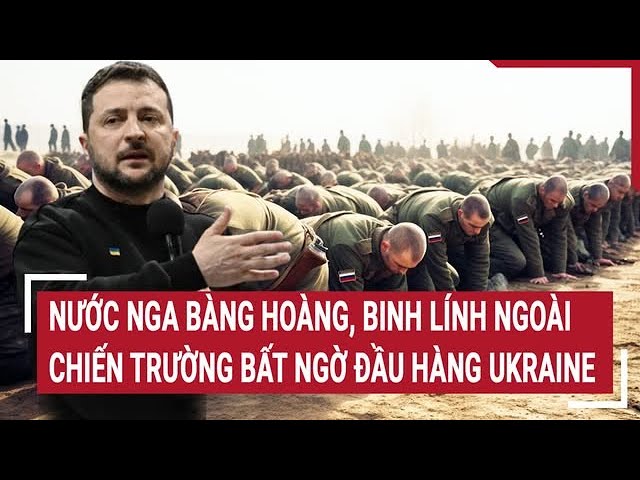 Điểm nóng Thế giới 9/2: Nước Nga bàng hoàng binh lính ngoài chiến trường bất ngờ đầu hàng Ukraine