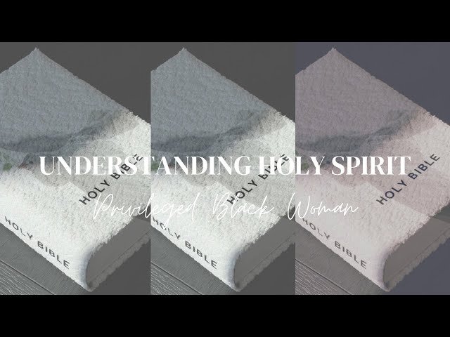 Bible Study: Understanding Thee Holy Spirit | Privileged Black Woman