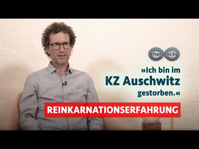 „Ich bin im KZ Auschwitz gestorben“ | Roman Oberholzers Reinkarnationserfahrungen