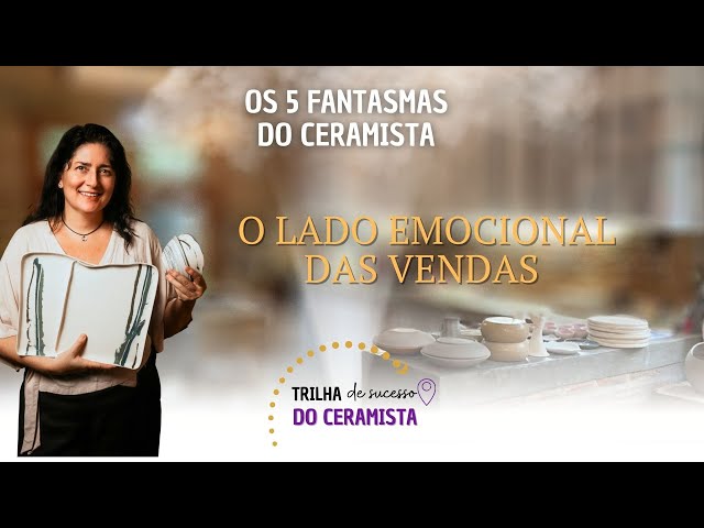 5 Fantasma do Ceramista : o Lado emocional das vendas