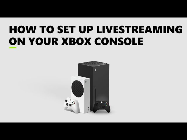 How to Set up Live Streaming on Your Xbox Console