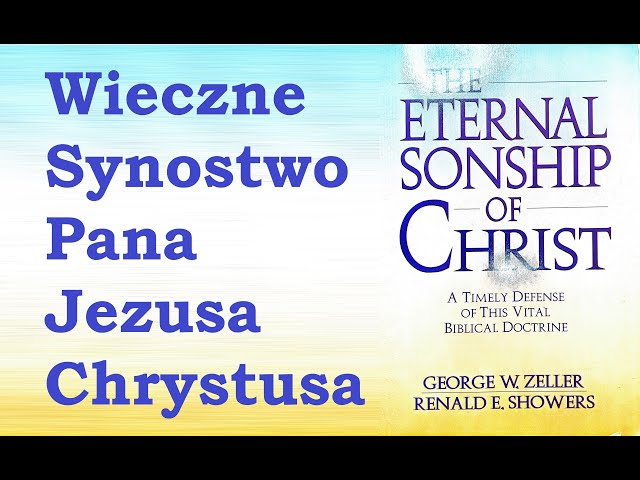 Wieczne Synostwo Pana Jezusa Chrystusa 04 The Eternal Sonship of Christ DOKTRYNA WIECZNEGO SYNOSTWA