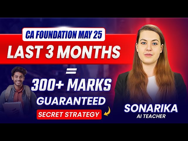 Last 3 Months=300+ Marks Guaranteed in CA Foundation May 25 | How to Prepare CA Foundation Exam