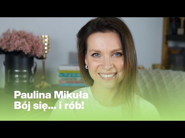 Bój się... i rób! | Paulina Mikuła