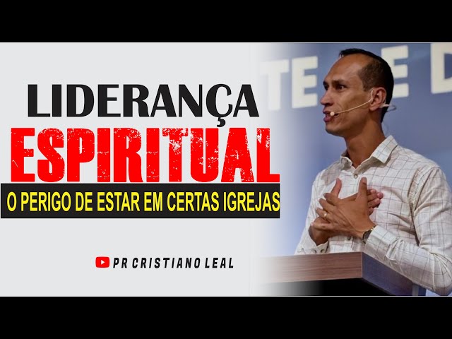 LIDERANCA ESPIRITUAL - O PERIGO DE ESTAR EM CERTAS IGREJAS