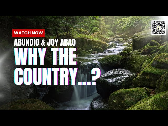 Why the Country...? || Abundio & Joy Abao || Country Living